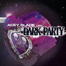 Acey Slade And The Dark Party : The Dark Party